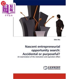 海外直订Nascent entrepreneurial opportunity search: Accidental or purposeful? 初创企业机会搜索：偶然的还是有目的的？