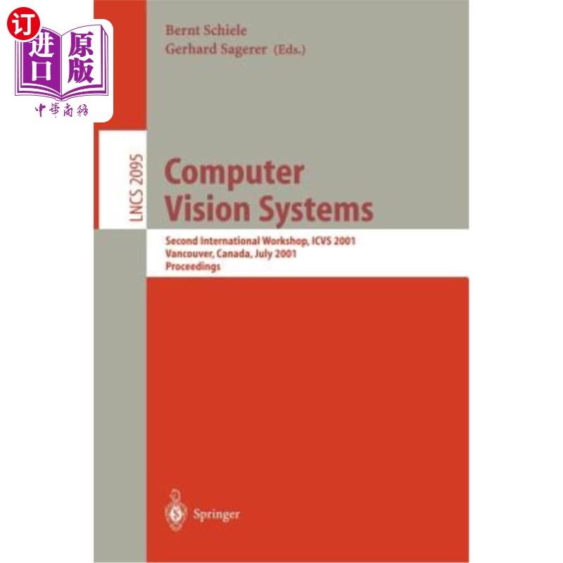海外直订Computer Vision Systems: Second International Workshop, Icvs 2001 Vancouver, Can 计算机视觉系统：第二届国际