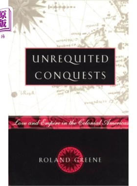 海外直订Unrequited Conquests: Love and Empire in the Colonial Americas 单恋:美洲殖民地的爱情与帝国