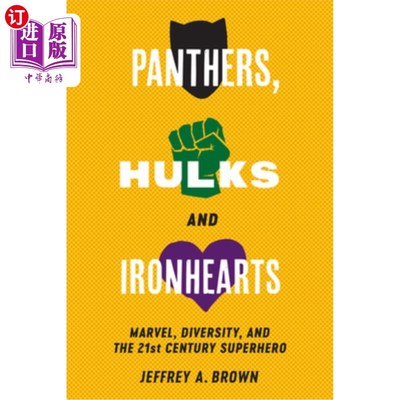 海外直订Panthers, Hulks and Ironhearts: Marvel, Diversity and the 21st Century Superhero 黑豹、绿巨人和铁心:漫威、