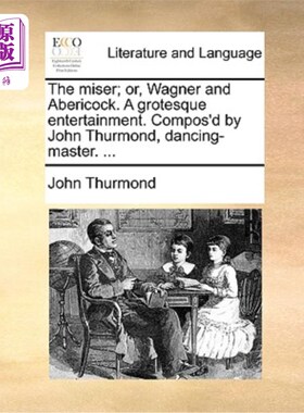 海外直订The Miser; Or, Wagner and Abericock. a Grotesque Entertainment. Compos'd by John 守财奴;或者，瓦格纳和阿伯