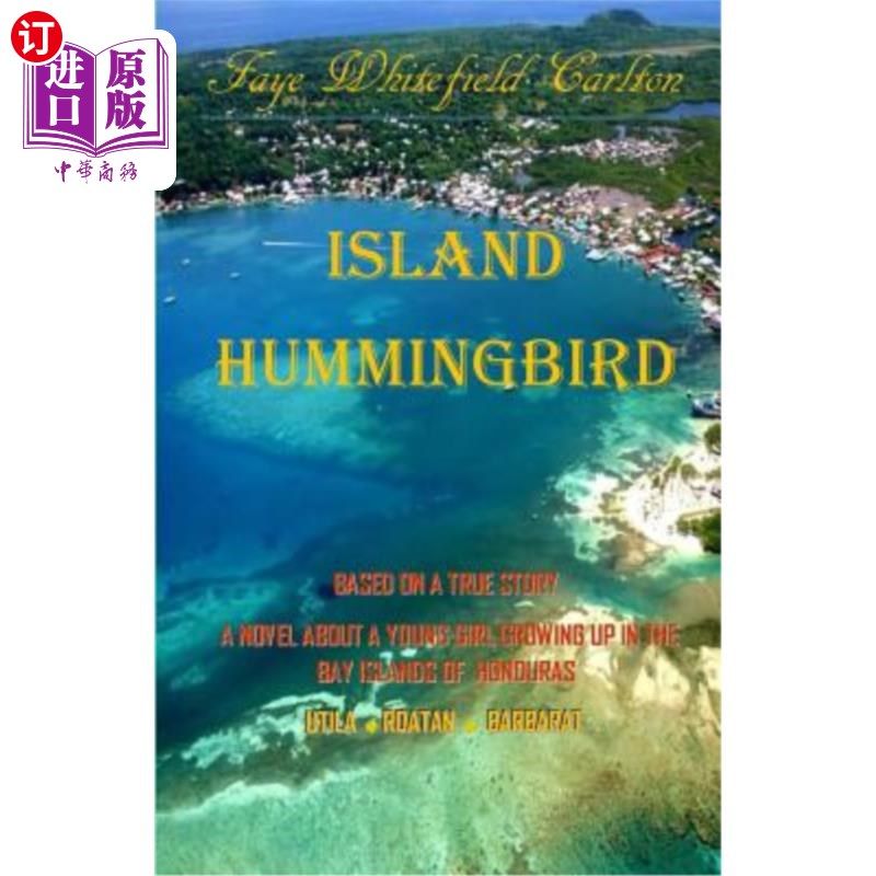 海外直订Island Hummingbird: Based on a true story: A novel about a young girl growing up 岛上蜂鸟：根据一个真实的故