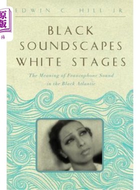 海外直订Black Soundscapes White Stages: The Meaning of Francophone Sound in the Black At 黑色声景白色舞台:法语声音