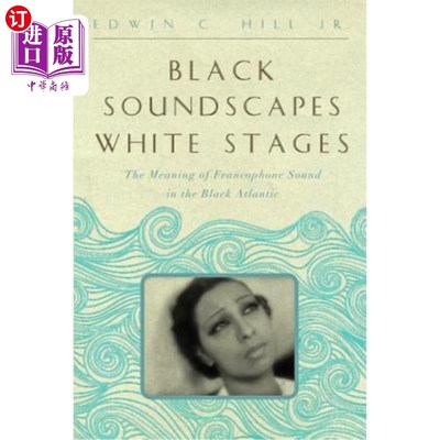 海外直订Black Soundscapes White Stages: The Meaning of Francophone Sound in the Black At 黑色声景白色舞台:法语声音