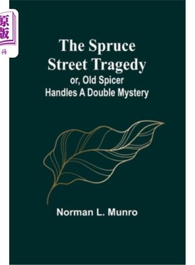 海外直订The Spruce Street Tragedy; or, Old Spicer Handles a Double Mystery 云杉街悲剧；或者《老斯派塞处理双重谜团