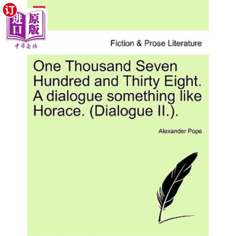 海外直订One Thousand Seven Hundred and Thirty Eight. a Dialogue Something Like Horace. ( 一千七百三十八。类似贺拉斯