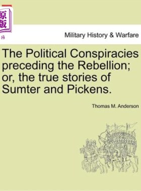海外直订The Political Conspiracies Preceding the Rebellion; Or, the True Stories of Sumt 叛乱前的政治阴谋；或者，萨