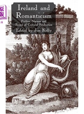 海外直订Ireland and Romanticism: Publics, Nations and Scenes of Cultural Production 爱尔兰和浪漫主义：公众、国家和