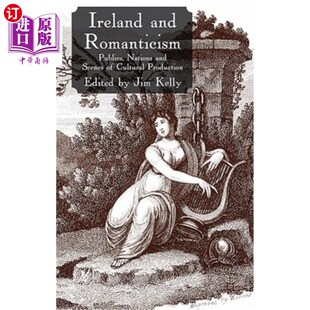 海外直订Ireland Romanticism and Scenes Publics Nations Production 国家和 爱尔兰和浪漫主义：公众 Cultural