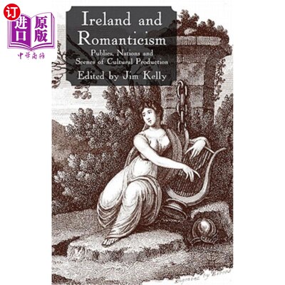 海外直订Ireland and Romanticism: Publics, Nations and Scenes of Cultural Production 爱尔兰和浪漫主义：公众、国家和
