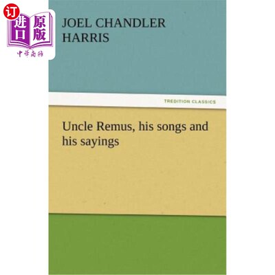 海外直订Uncle Remus, His Songs and His Sayings 《莱姆斯叔叔的歌谣》