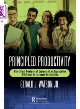 海外直订Principled Productivity: Why Ethical Treatment of Everyone in an Organization Wi 有原则的生产力:为什么道德
