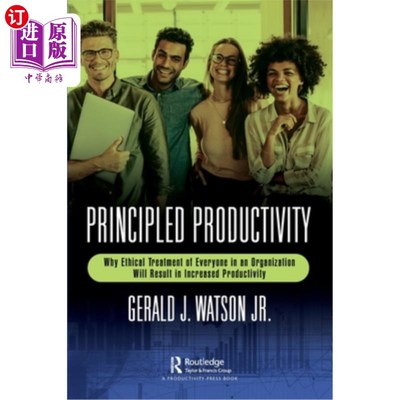 海外直订Principled Productivity: Why Ethical Treatment of Everyone in an Organization Wi 有原则的生产力:为什么道德