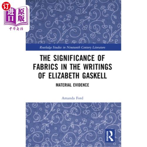 海外直订The Significance of Fabrics in the Writings of Elizabeth Gaskell: Material Evide The Signif