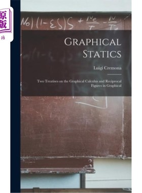 海外直订Graphical Statics: Two Treatises on the Graphical Calculus and Reciprocal Figure 图静力学:论图演算与图中互