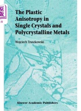 海外直订The Plastic Anisotropy in Single Crystals and Polycrystalline Metals 单晶和多晶金属的塑性各向异性