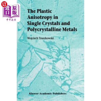海外直订The Plastic Anisotropy in Single Crystals and Polycrystalline Metals 单晶和多晶金属的塑性各向异性