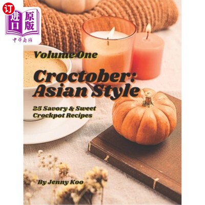 海外直订Croctober: Asian Style - Volume One: 25 Savory & Sweet Crockpot Recipes 十月：亚洲风格-卷一：25咸味和甜克罗