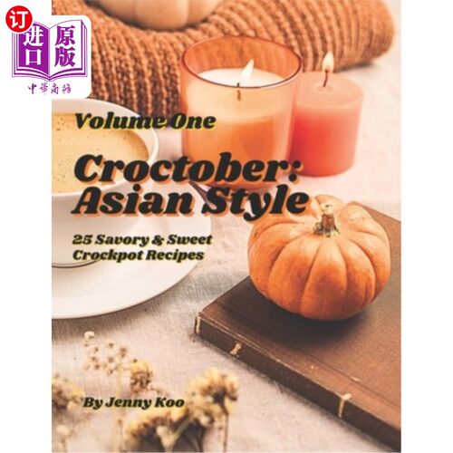 海外直订Croctober: Asian Style - Volume One: 25 Savory & Sweet Crockpot Recipes 十月：亚洲风格-卷一：25咸味和甜克罗