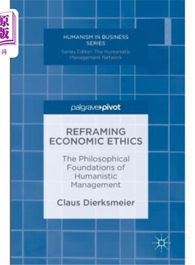 海外直订Reframing Economic Ethics: The Philosophical Foundations of Humanistic Managemen 重构经济伦理：人本管理的哲