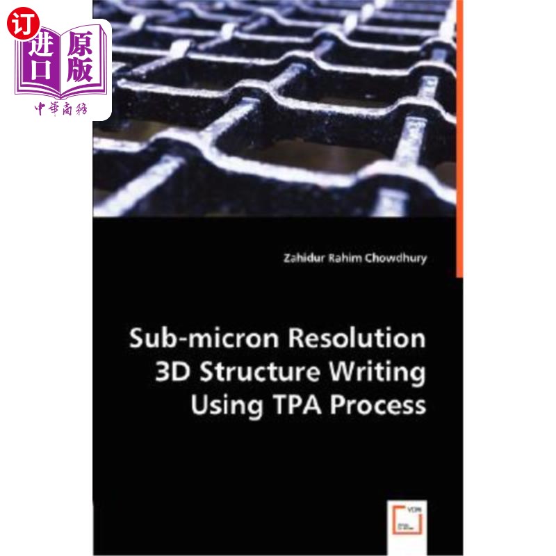 海外直订Sub-micron Resolution 3D Structure Writing Using TPA Process 利用TPA技术实现亚微米分辨率三维结构写入