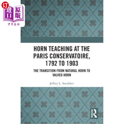 海外直订Horn Teaching at the Paris Conservatoire, 1792 to 1903: The Transition from Natu 巴黎音乐学院的圆号教学，17