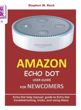 海外直订Amazon Echo Dot User Guide for Newcomers: Echo Dot Help Manual: Guide to Echo Do 亚马逊Echo Do