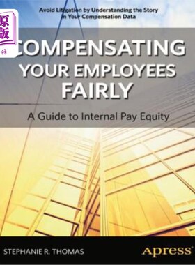 海外直订Compensating Your Employees Fairly: A Guide to Internal Pay Equity 公平补偿员工:内部薪酬公平指南