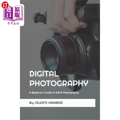 海外直订Digital Photography: A Beginner's Guide to DSLR Photography: Basic DSLR Camera G 数码摄影：数码单反摄影入门