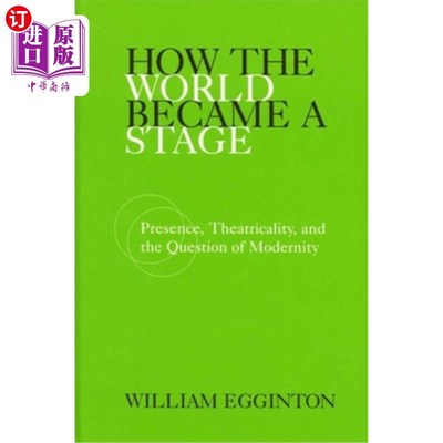 海外直订How the World Became a Stage: Presence, Theatricality, and the Question of Moder 世界如何成为一个舞台：存在