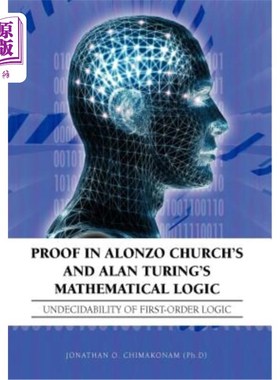 海外直订Proof in Alonzo Church's and Alan Turing's Mathematical Logic: Undecidability of 阿隆佐·丘奇和艾伦·图灵数理