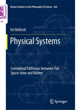 海外直订Physical Systems: Conceptual Pathways Between Flat Space-Time and Matter 物理系统：平面时空与物质之间的概念路径