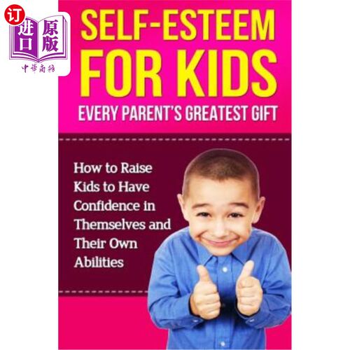 海外直订Self-Esteem For Kids: How To Raise Kids To Have Confidence In Themselves And The 孩子的自尊：如何培养孩子对