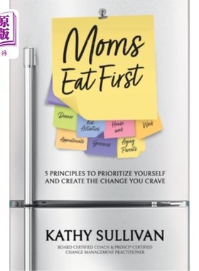 海外直订Moms Eat First: 5 Principles to Prioritize Yourself and Create the Change You Cr 妈妈先吃：5条原则，优先考