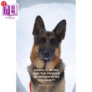 海外直订Animals, Work, and the Promise of Interspecies Solidarity 动物、工作和物种间团结的承诺