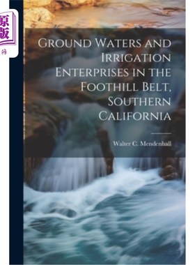 海外直订Ground Waters and Irrigation Enterprises in the Foothill Belt, Southern Californ 南加州山麓地带的地下水和灌