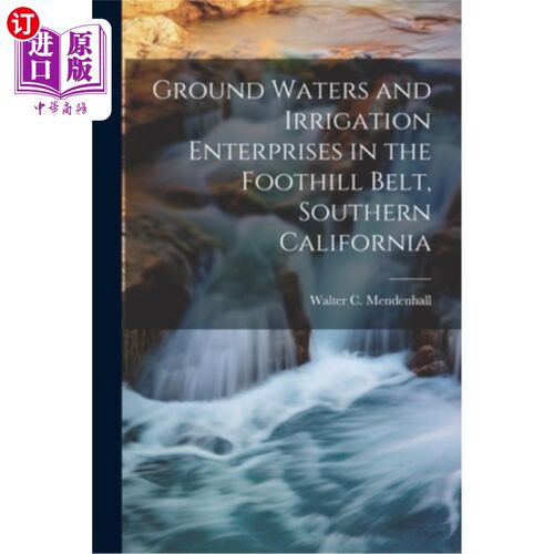 海外直订Ground Waters and Irrigation Enterprises in the Foothill Belt, Southern Californ 南加州山麓地带的地下水和灌