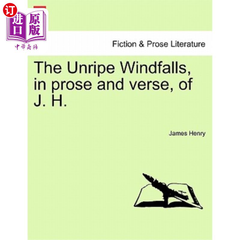 海外直订The Unripe Windfalls, in Prose and Verse, of J. H. 在散文和诗歌中，J.H.未成熟的意外收获。