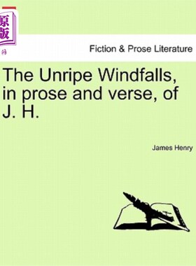海外直订The Unripe Windfalls, in Prose and Verse, of J. H. 在散文和诗歌中，J.H.未成熟的意外收获。