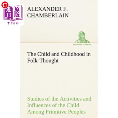 海外直订The Child and Childhood in Folk-Thought Studies of the Activities and Influences 民间思想中的儿童与儿童研究