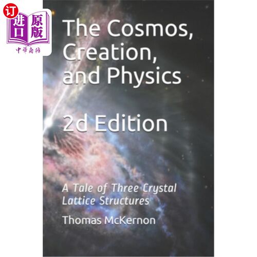 海外直订The Cosmos, Creation, and Physics 2d Edition: A Tale of Three Crystal Lattice St 宇宙，创造，和物理2d版：三