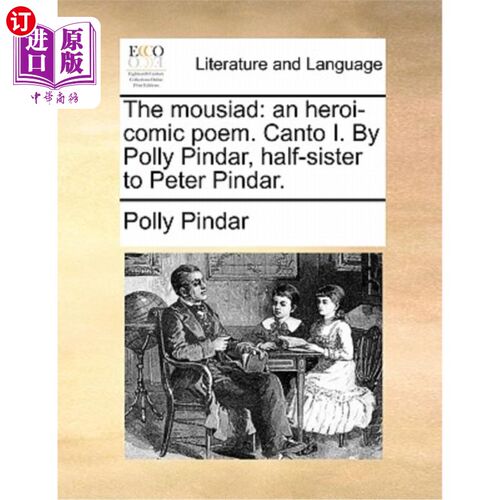 海外直订The Mousiad: An Heroi-Comic Poem. Canto I. by Polly Pindar, Half-Sister to Peter 《老鼠:一首英雄喜剧诗》第