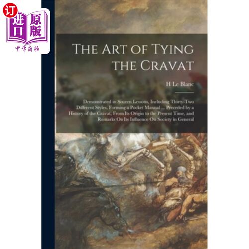 海外直订The Art of Tying the Cravat: Demonstrated in Sixteen Lessons, Including Thirty-T 系领结的艺术:十六课演示，