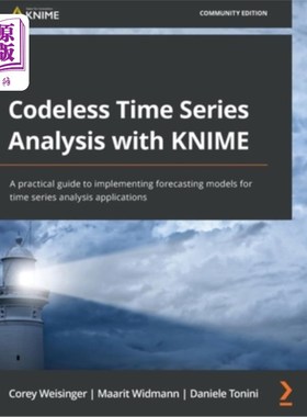 海外直订Codeless Time Series Analysis with KNIME: A practical guide to implementing fore 使用KNIME进行无代码时间序