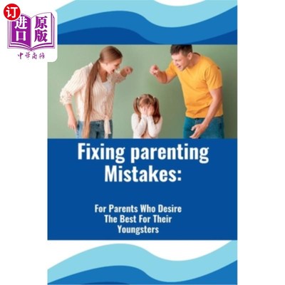 海外直订Fixing Parenting Mistakes: For Parents Who Desire The Best For Their Youngsters 纠正养育错误:给那些希望孩子