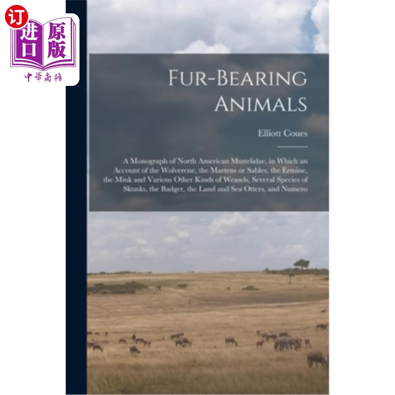 海外直订Fur-bearing Animals: A Monograph of North American Mustelidae, in Which an Accou 有毛动物:北美鼬科专著，其