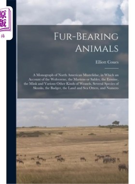 海外直订Fur-bearing Animals: A Monograph of North American Mustelidae, in Which an Accou 有毛动物:北美鼬科专著，其