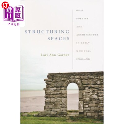 海外直订Structuring Spaces: Oral Poetics and Architecture in Early Medieval England 建构空间:中世纪早期英国的口头诗