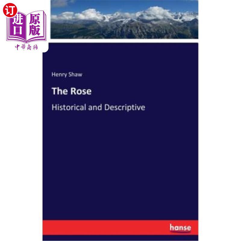 海外直订The Rose: Historical and Descriptive 玫瑰：历史与描述性