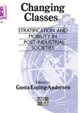 海外直订Changing Classes: Stratification and Mobility in Post-Industrial Societies 阶级的变化:后工业社会的分层和流